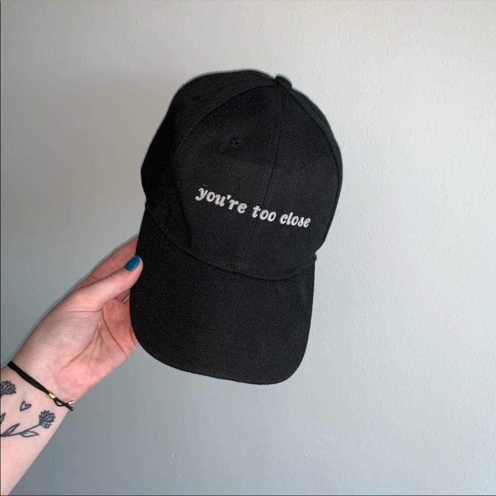 You’re too close hat